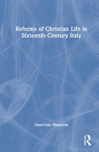 Reforms Of Christian Life In Sixteenth-century Italy