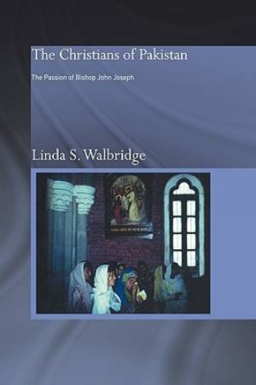 The Christians of Pakistan: The Passion of Bishop John Joseph