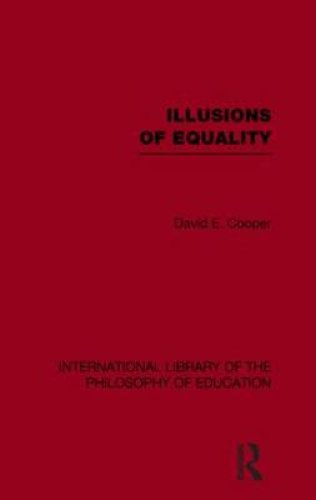 Illusions of Equality (International Library of the Philosophy of Education Volume 7)