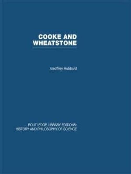 Cooke and Wheatstone: And the Invention of the Electric Telegraph