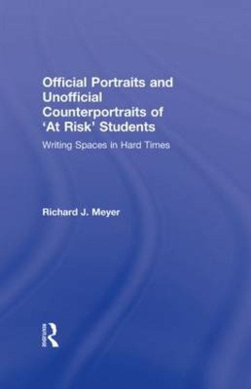 Official Portraits and Unofficial Counterportraits of at Risk Students: Writing Spaces in Hard Times
