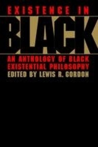 Existence in Black : An Anthology of Black Existential Philosophy