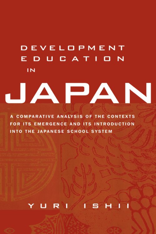 Development Education in Japan: A Comparative Analysis of the Contexts for Its Emergence, and Its Introduction into the Japanese School System
