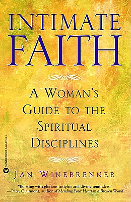 Intimate Faith: A Woman's Guide to the Spiritual Disciplines