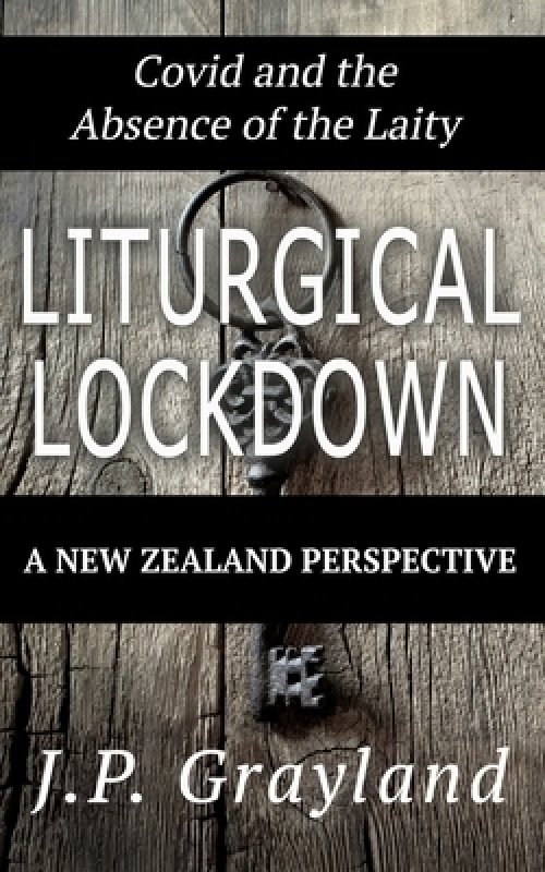Liturgical Lockdown: Covid and the Absence of the Laity A New Zealand Perspective