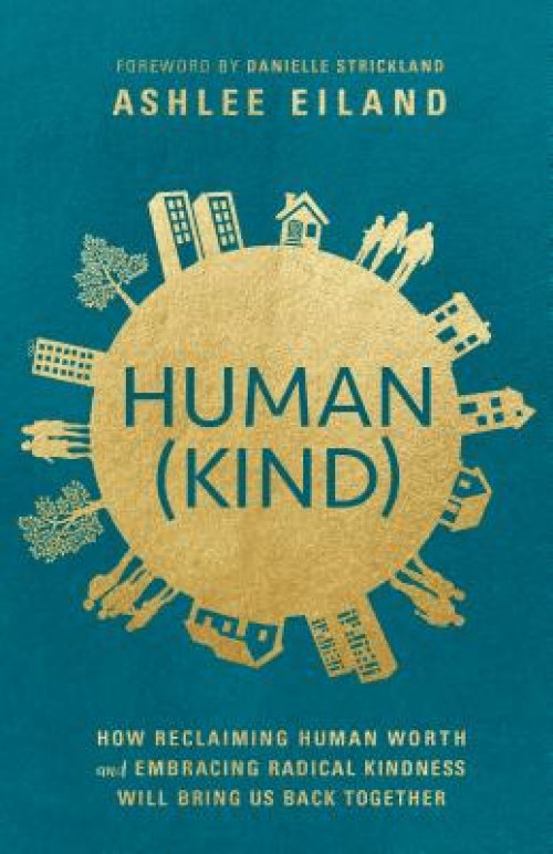 Human(kind): How Reclaiming Human Worth and Embracing Radical Kindness Will Bring Us Back Together