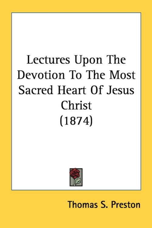 Lectures Upon The Devotion To The Most Sacred Heart Of Jesus Christ (1874)