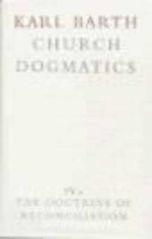 Church Dogmatics: The Doctrine of Reconciliation Vol 4, Part 2 