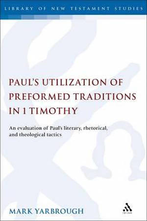 Paul's Utilization of Preformed Traditions in 1 Timothy