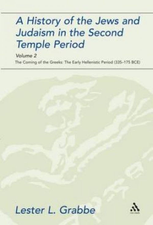 A History of the Jews and Judaism in the Second Temple Period, Volume 2: The Coming of the Greeks: The Early Hellenistic Period (335-175 Bce)
