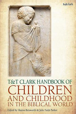 T&t Clark Handbook of Children and Childhood in the Biblical World