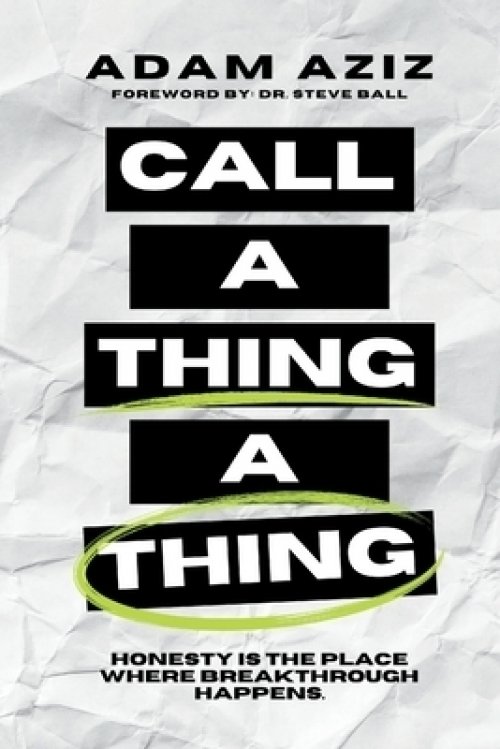 Call A Thing A Thing: Honesty is the place where breakthrough happens.