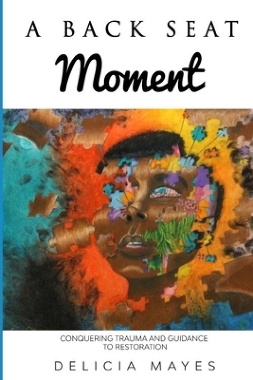 A Back Seat Moment: Conquering Trauma and a Guidance to Restoration