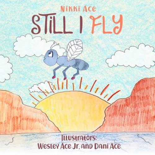 Still I Fly: Designed to help children build confidence, resilience, grit, positive thinking, and perseverance.