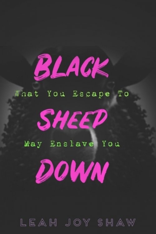 Black Sheep Down: What You Escape To May Enslave You