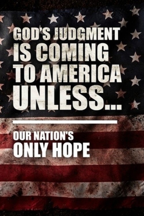 God's Judgment Is Coming To America Unless...: Our Nation's Only Hope