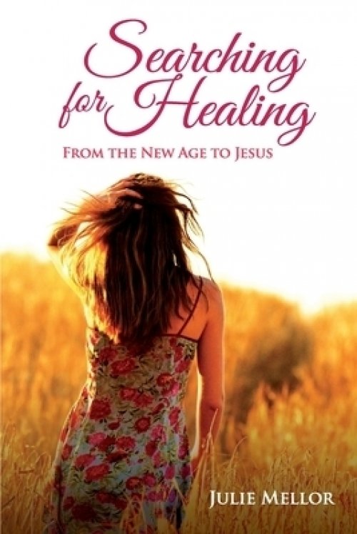 Searching For Healing: From The New Age to Jesus