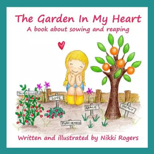The Garden In My Heart: A book about sowing and reaping