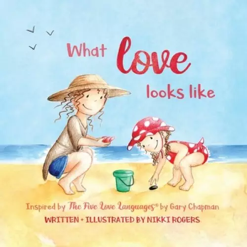 What Love Looks Like: Inspired by The Five Love Languages by Gary Chapman