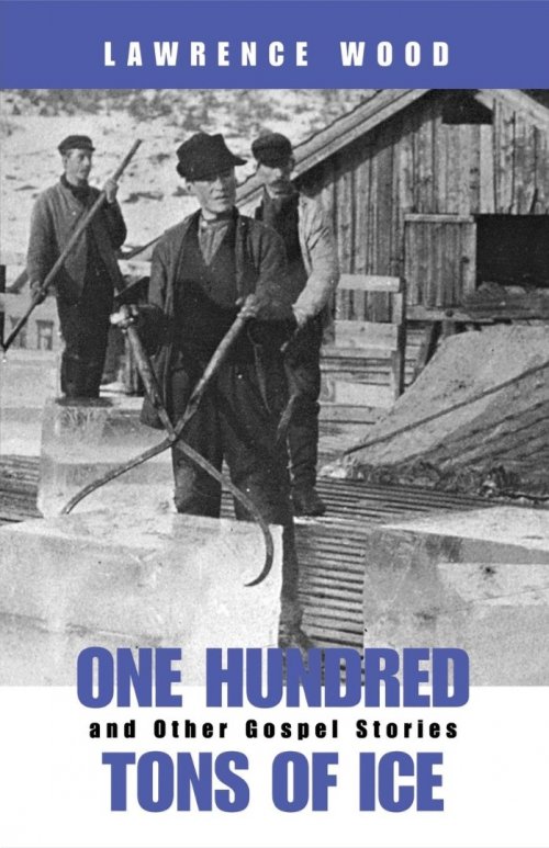 One Hundred Tons of Ice and Other Gospel Stories