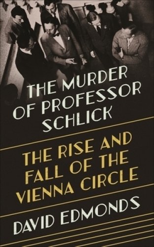 The Murder of Professor Schlick – The Rise and Fall of the Vienna Circle