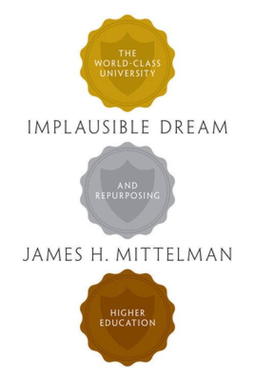 Implausible Dream: The World-Class University and Repurposing Higher Education
