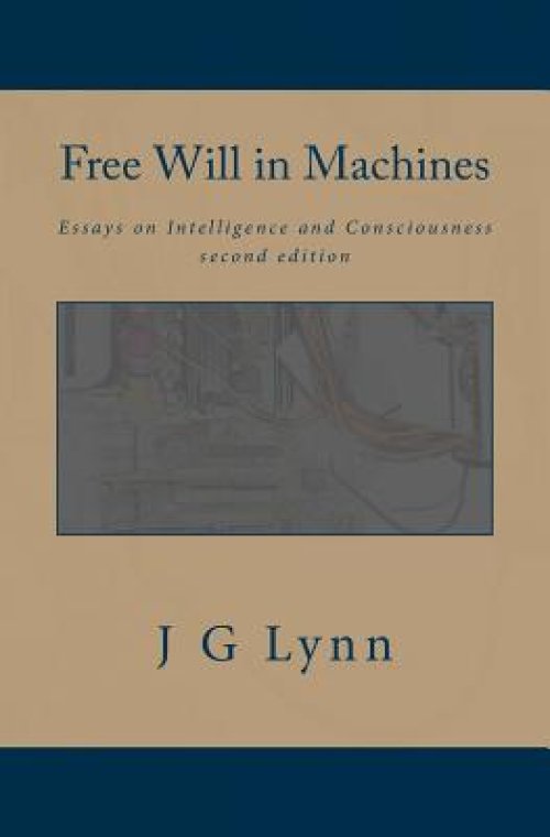 Free Will in Machines: Essays on Intelligence and Consciousness