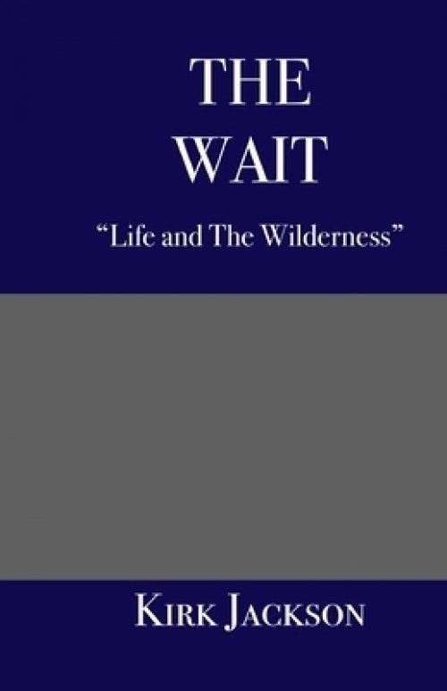 The Wait: "Life and the Wilderness"
