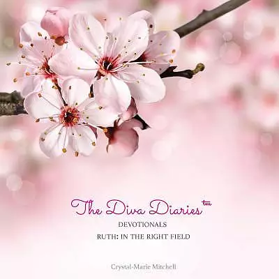 The Diva Diaries(TM) Devotionals: Ruth In The Right Field