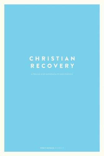 Christian Recovery: A Twelve-Step Approach to Discipleship