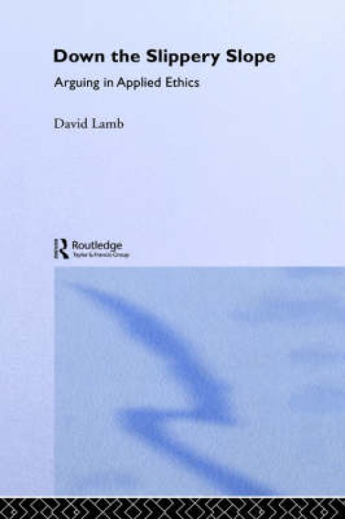 Down the Slippery Slope: Arguing in Applied Ethics