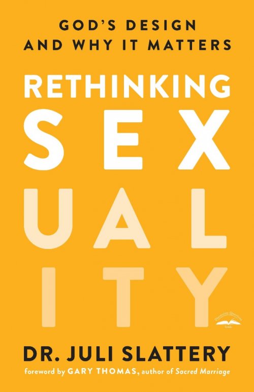 Rethinking Sexuality: God's Design and Why it Matters