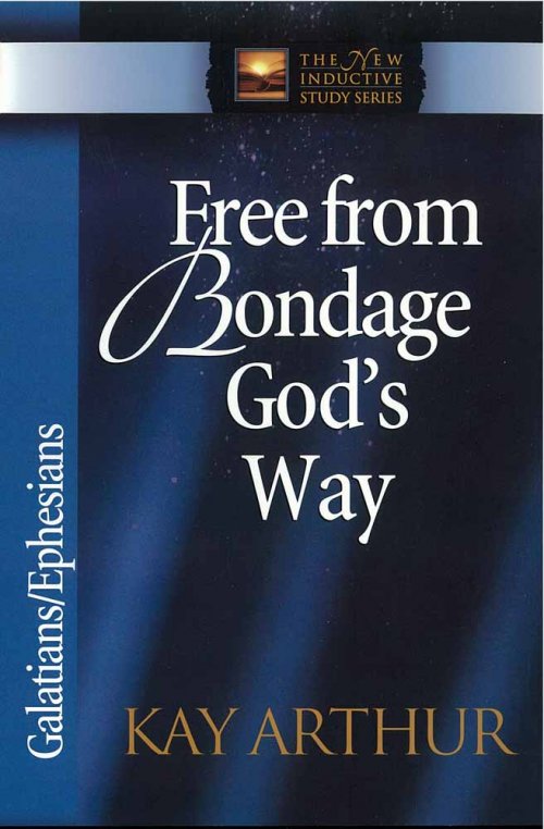 Free from Bondage God's Way: Galatians, Ephesians