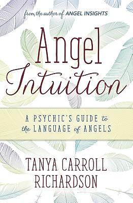 Angel Intuition: A Psychic's Guide to the Language of Angels