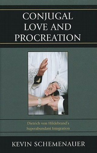 Conjugal Love and Procreation: Dietrich Von Hildebrand's Superabundant Integration
