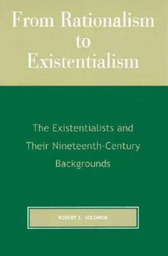 From Rationalism to Existentialism: The Existentialists and Their Nineteenth-Century Backgrounds, 2nd