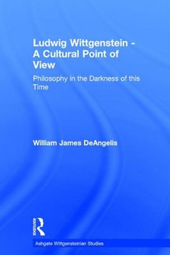 Ludwig Wittgenstein - A Cultural Point of View: Philosophy in the Darkness of this Time
