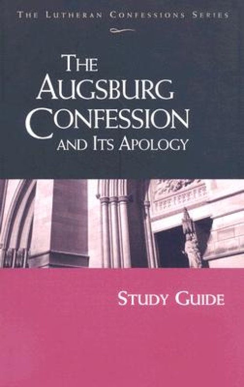 Lutheran Confessions: Augsburg Confession and Its Apology Study Guide: Augsburg Confession and Its Apology Study Guide (Study Guide)