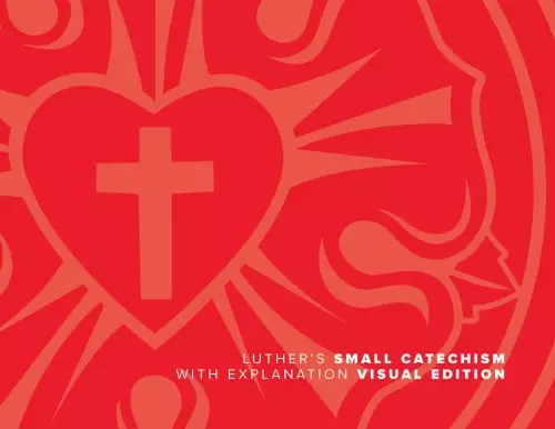 Luther's Small Catechism With Explanation, 2017 Visual Ed.