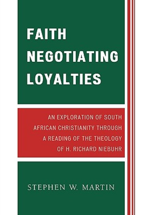 Faith Negotiating Loyalties: An Exploration of South African Christianity Through a Reading of the Theology of H. Richard Niebuhr