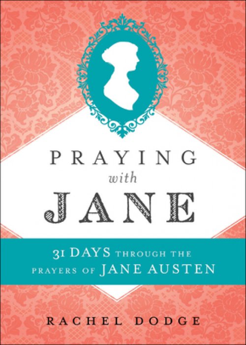 Praying with Jane: 31 Days Through the Prayers of Jane Austen