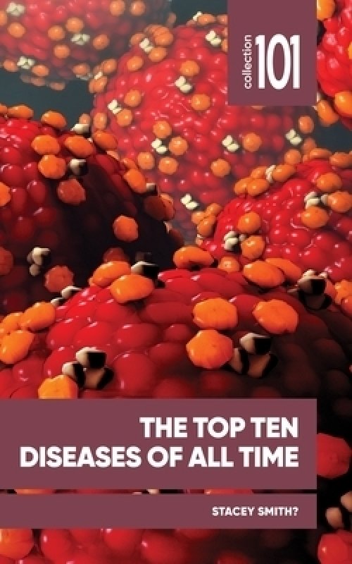 THE TOP TEN DISEASES OF ALL TIME