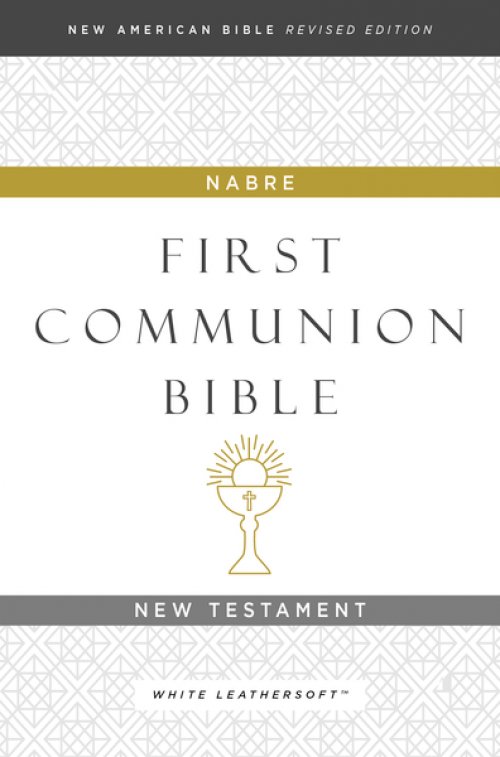 NABRE, New American Bible, Revised Edition, Catholic Bible, First Communion Bible: New Testament, Leathersoft, White