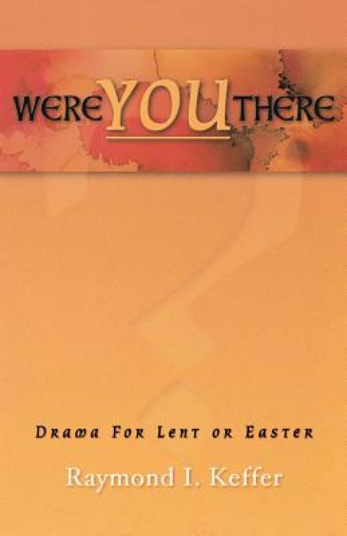 Were You There: Drama For Lent Or Easter