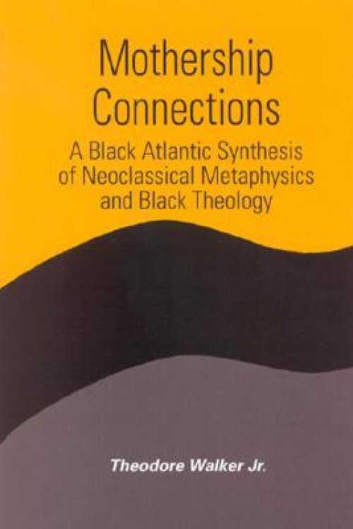 Mothership Connections: A Black Atlantic Synthesis of Neoclassical Metaphysics and Black Theology