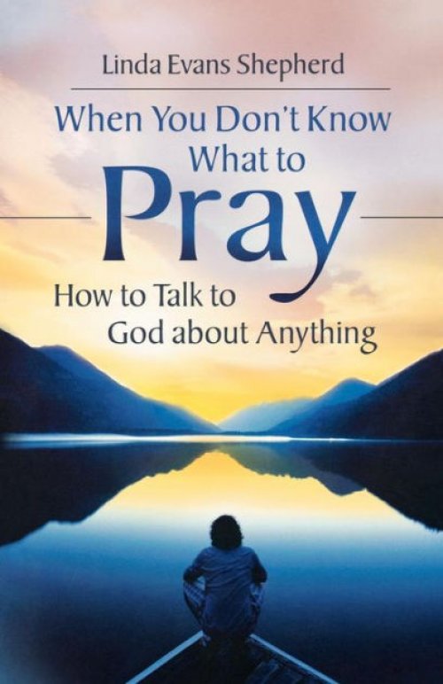 When You Don't Know What to Pray