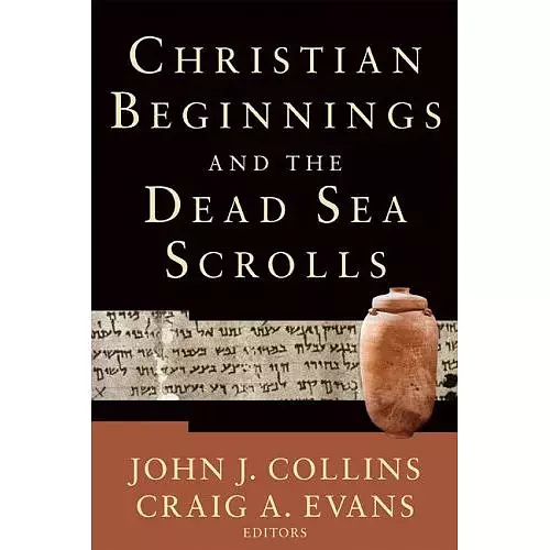 Christian Beginnings And the Dead Sea Scrolls