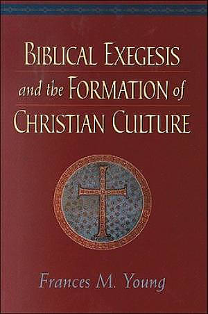 Biblical Exegesis and the Formation of Christian Culture