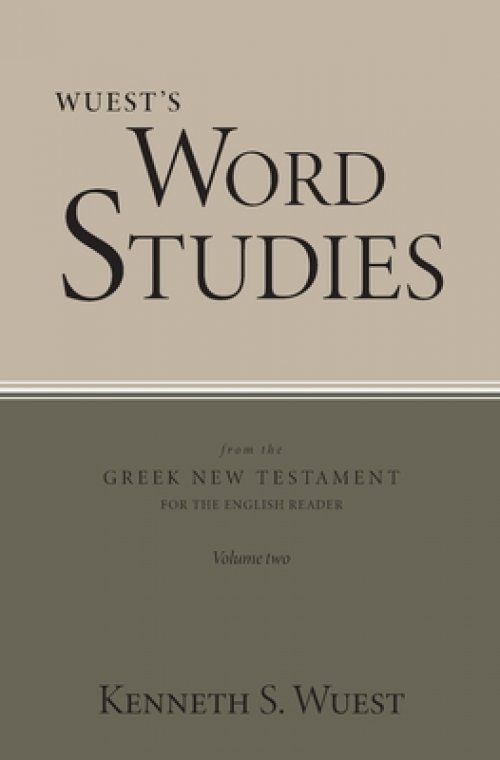 Wuest's Word Studies from the Greek New Testament for the English Reader, vol. 2
