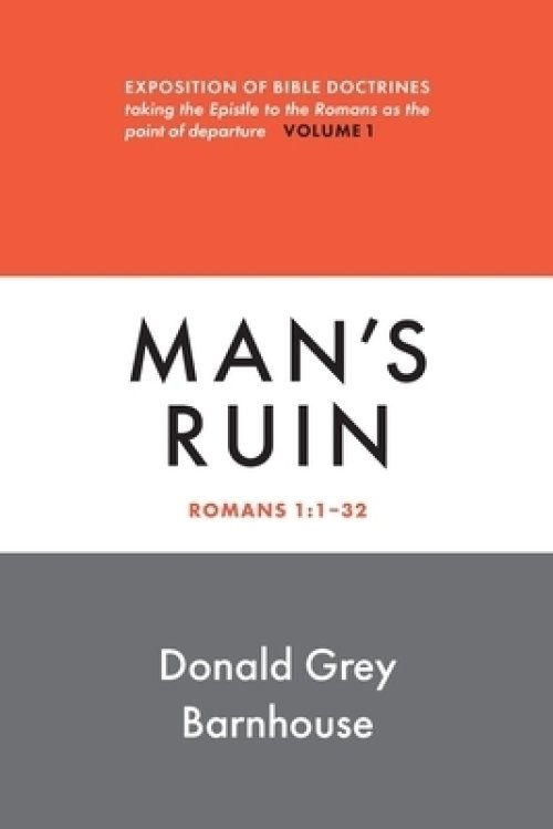 Romans, Man's Ruin: vol 1: Expositions of Bible Doctrines